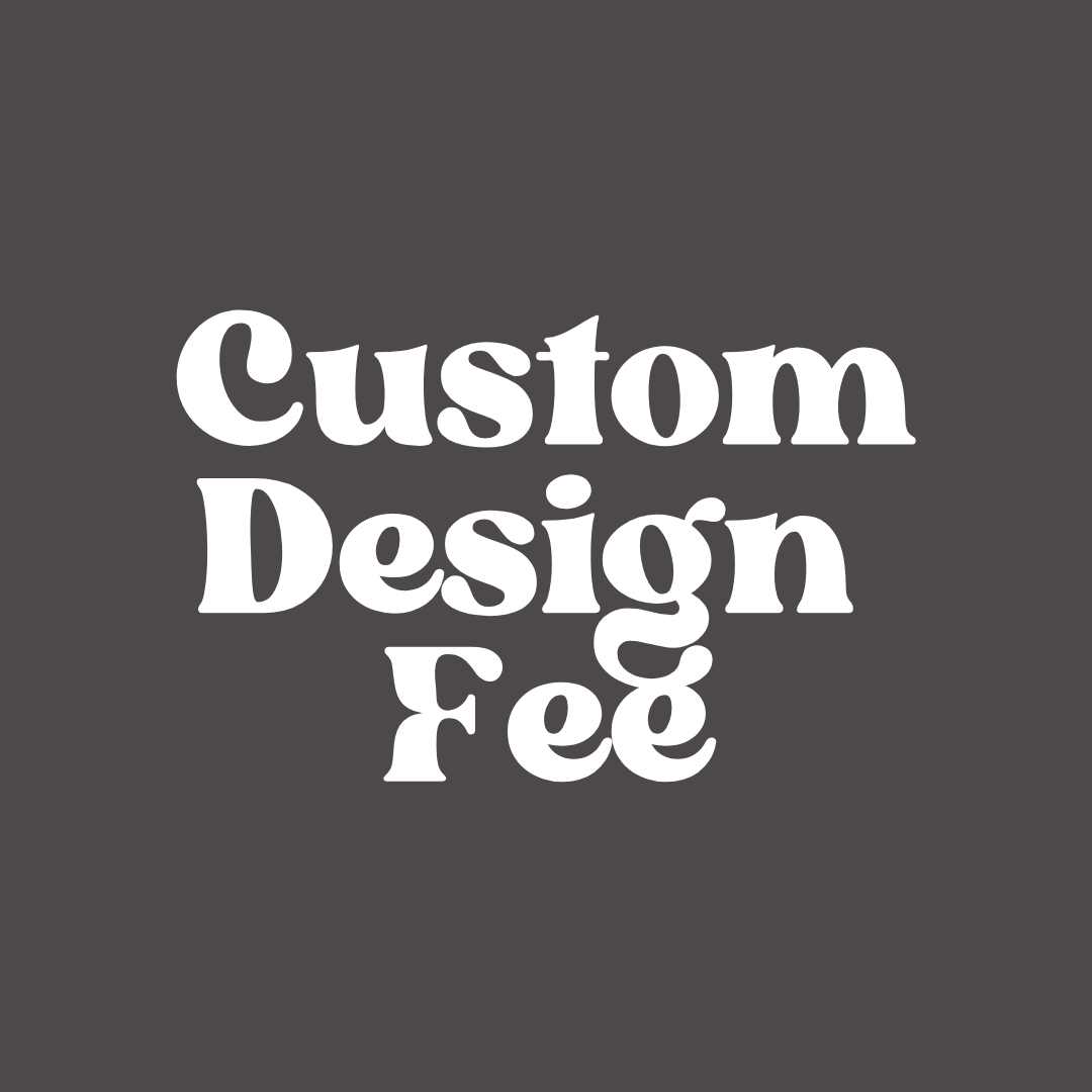 Custom Design Fee