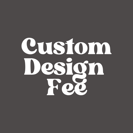 Custom Design Fee